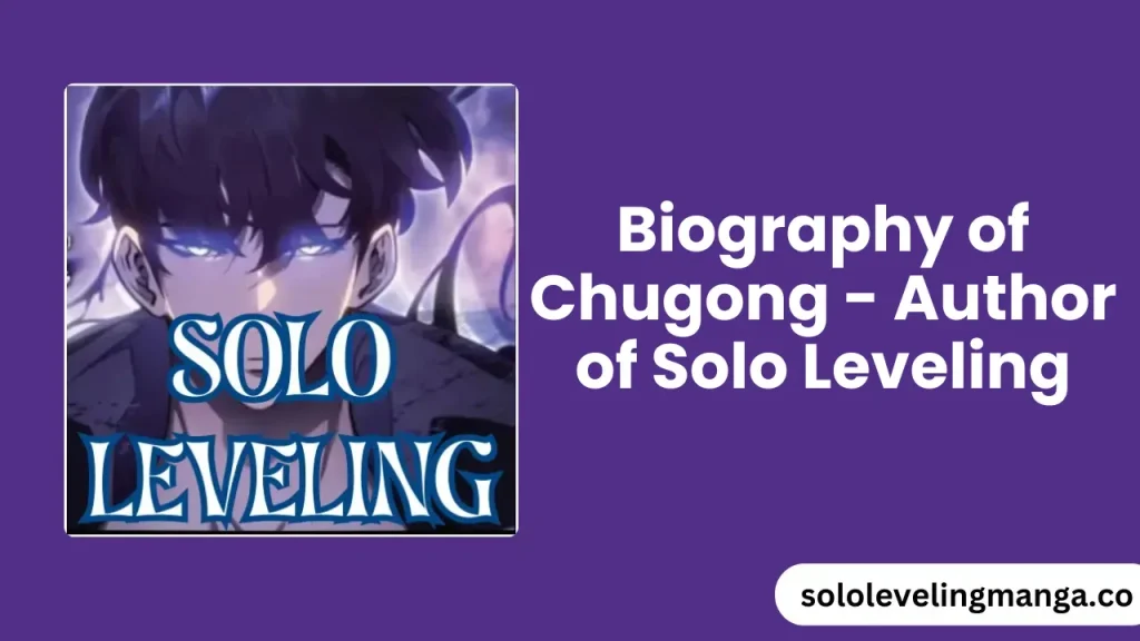 Biography of Chugong - Author of Solo Leveling